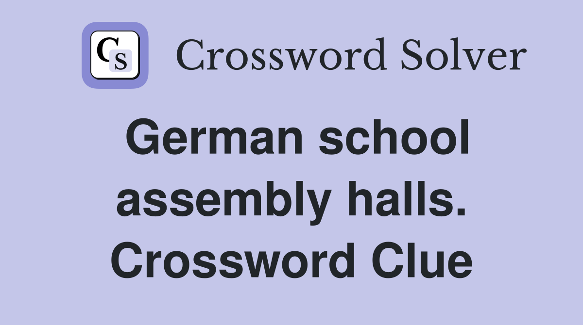 German school assembly halls. Crossword Clue