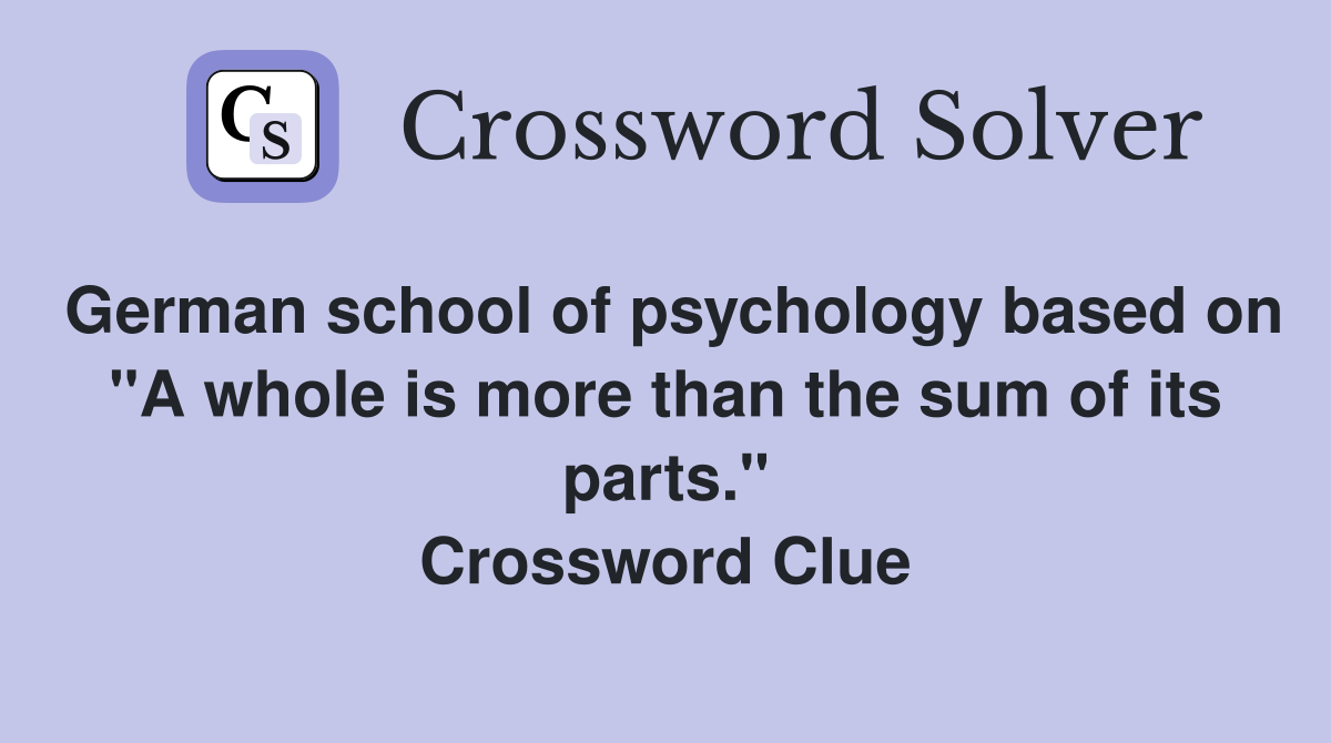 German school of psychology based on "A whole is more than the sum of its parts." Crossword Clue