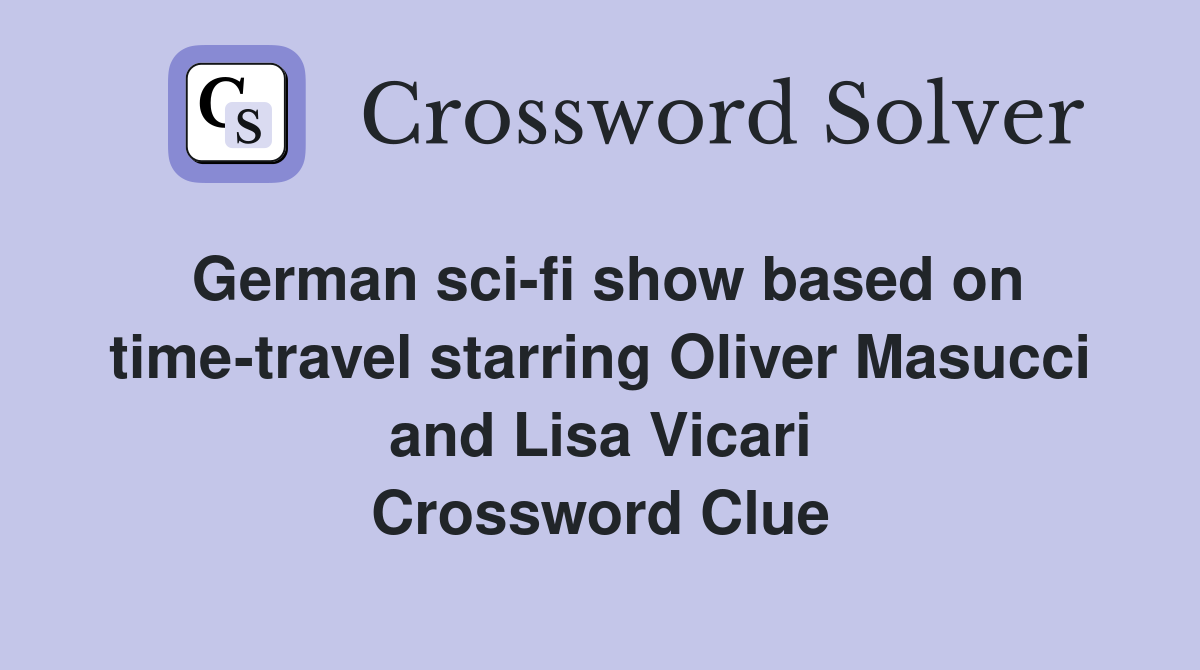 German sci-fi show based on time-travel starring Oliver Masucci and Lisa Vicari Crossword Clue