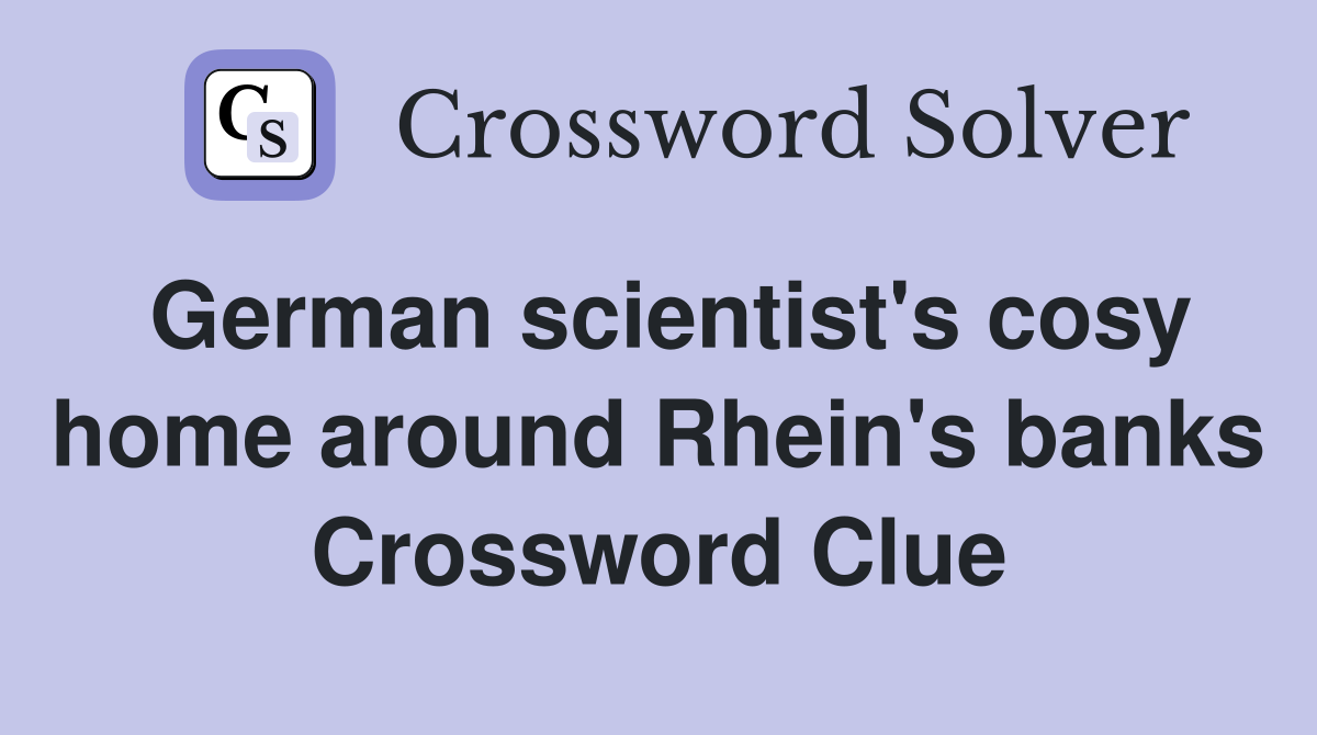 German scientist's cosy home around Rhein's banks Crossword Clue