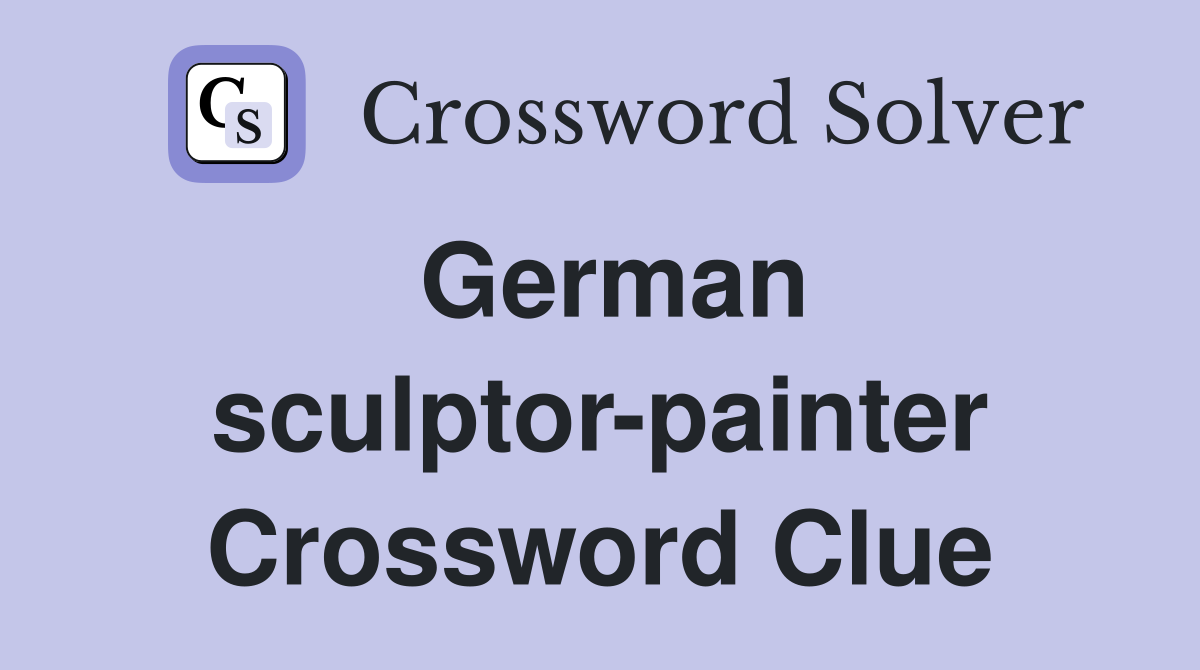 German sculptor-painter Crossword Clue