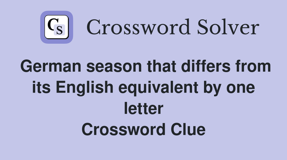 German season that differs from its English equivalent by one letter Crossword Clue