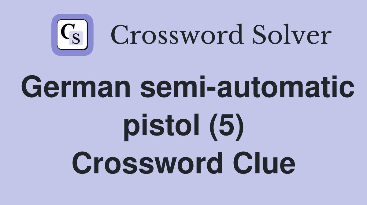 German semi-automatic pistol (5) Crossword Clue