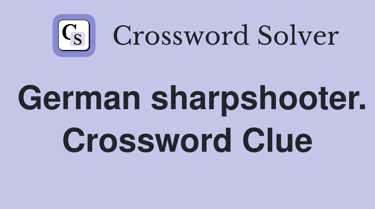 German sharpshooter. Crossword Clue