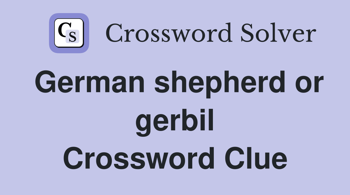 German shepherd or gerbil Crossword Clue