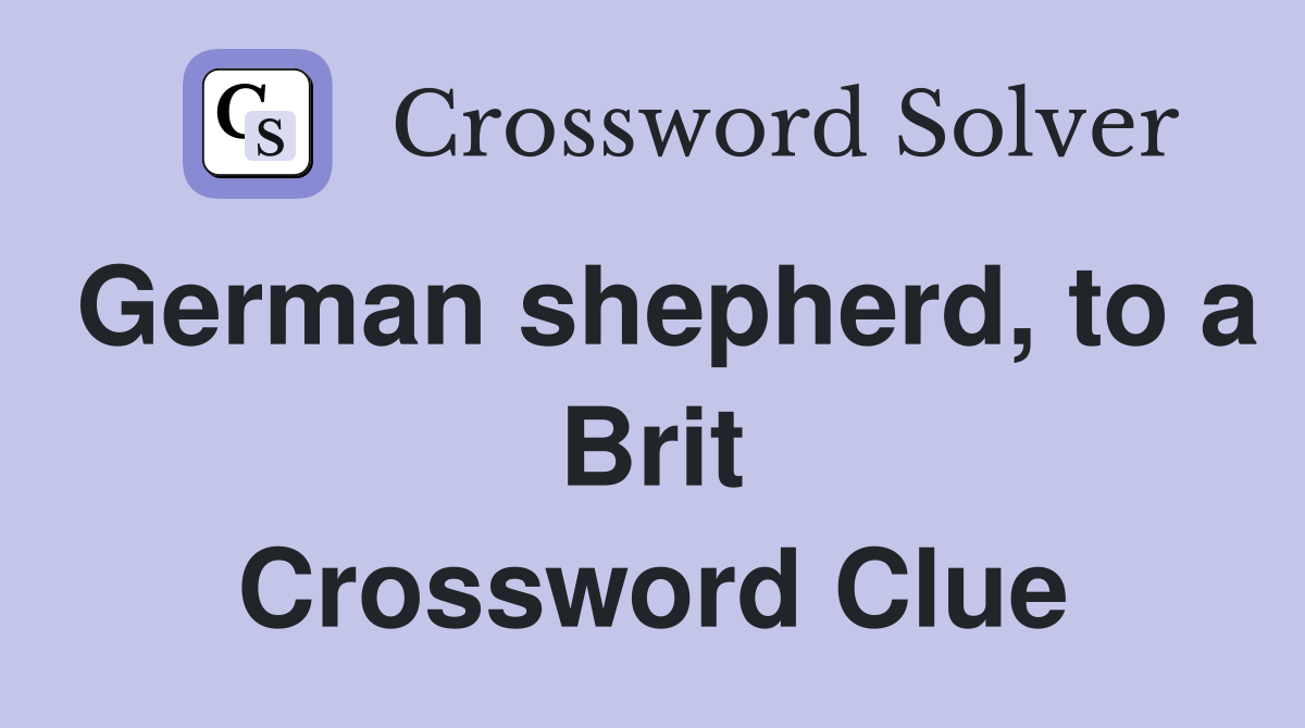 German shepherd, to a Brit Crossword Clue