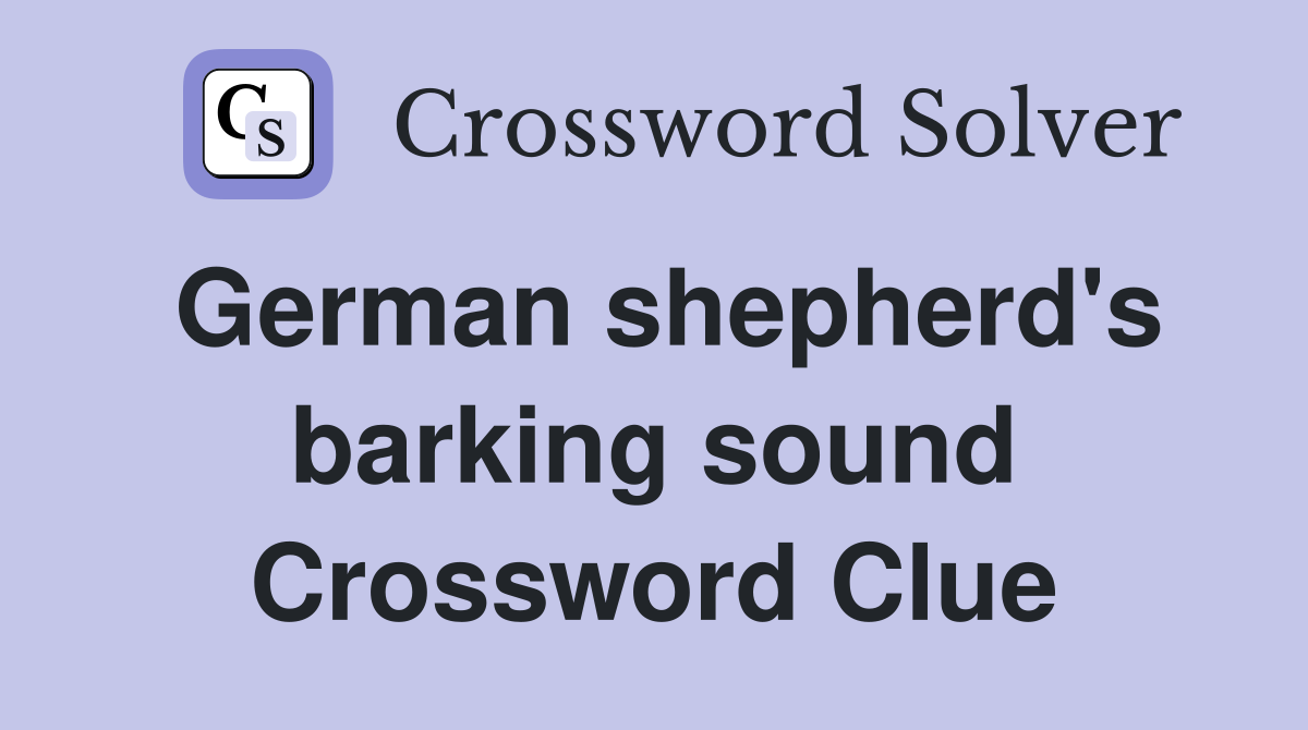 German shepherd's barking sound Crossword Clue