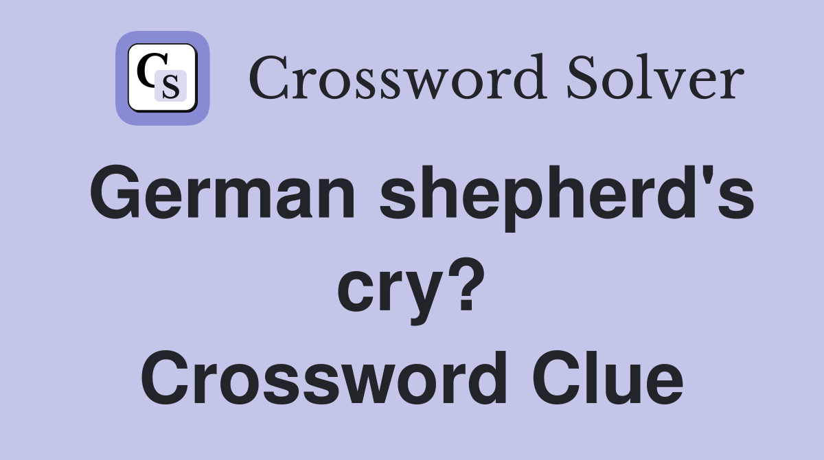 German shepherd's cry? Crossword Clue