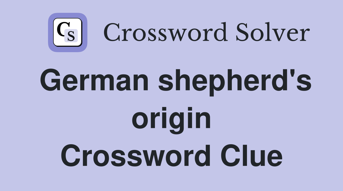 German shepherd's origin Crossword Clue