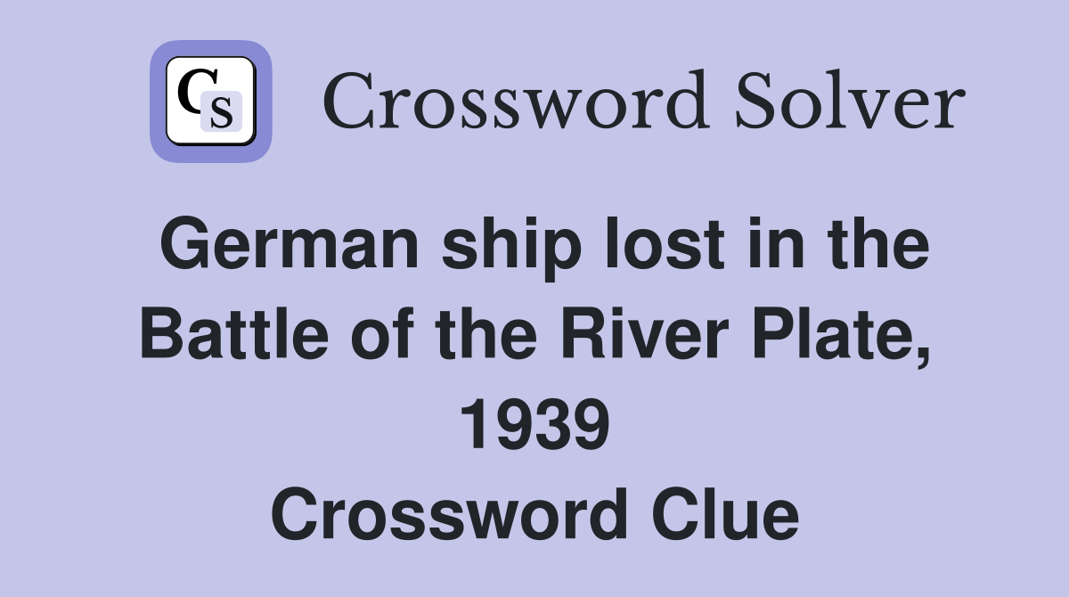 German ship lost in the Battle of the River Plate, 1939 Crossword Clue