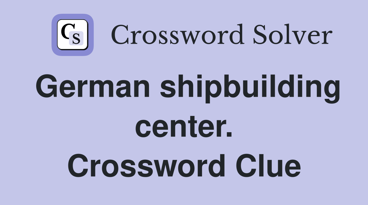 German shipbuilding center. Crossword Clue