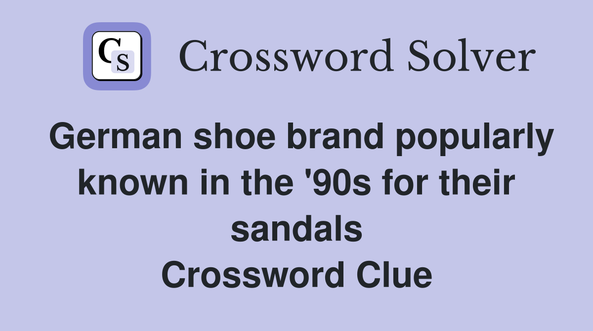 German shoe brand popularly known in the '90s for their sandals Crossword Clue
