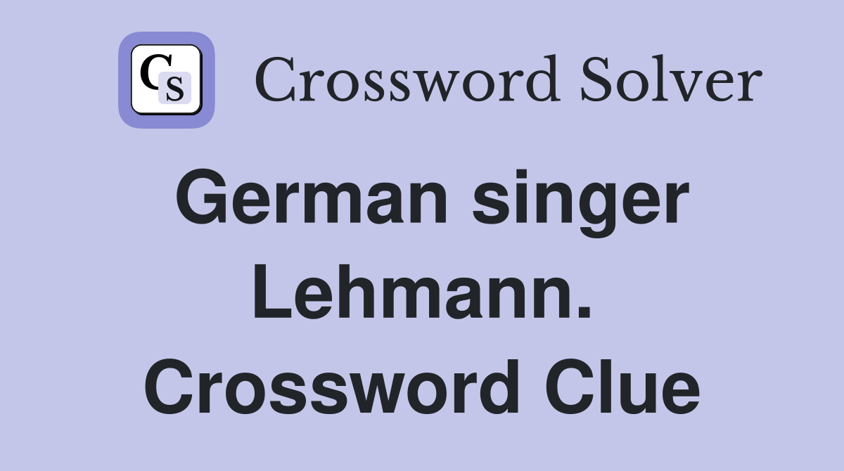 German singer Lehmann. Crossword Clue