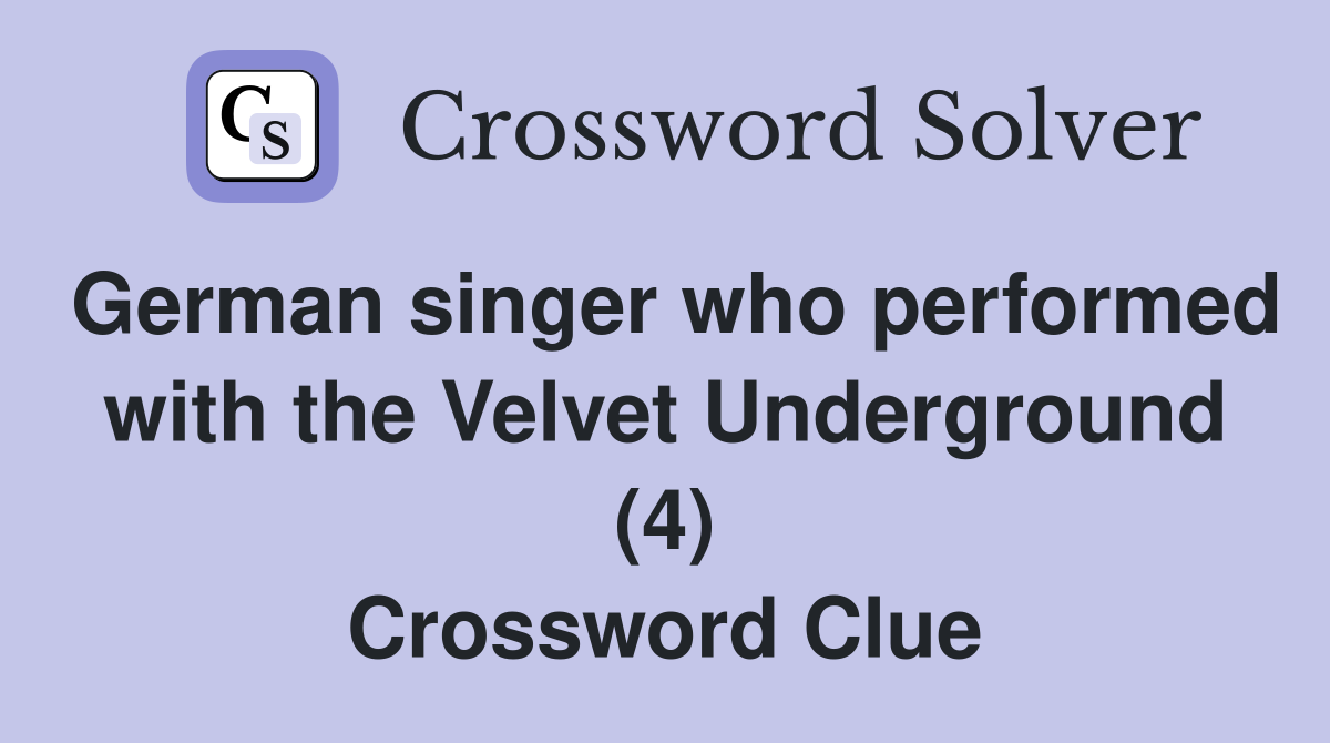 German singer who performed with the Velvet Underground (4) Crossword Clue