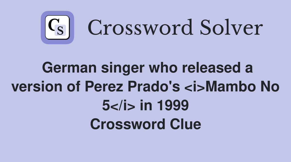 German singer who released a version of Perez Prado's <i>Mambo No 5</i> in 1999 Crossword Clue