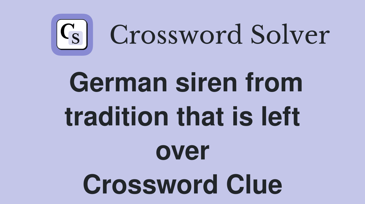 German siren from tradition that is left over Crossword Clue
