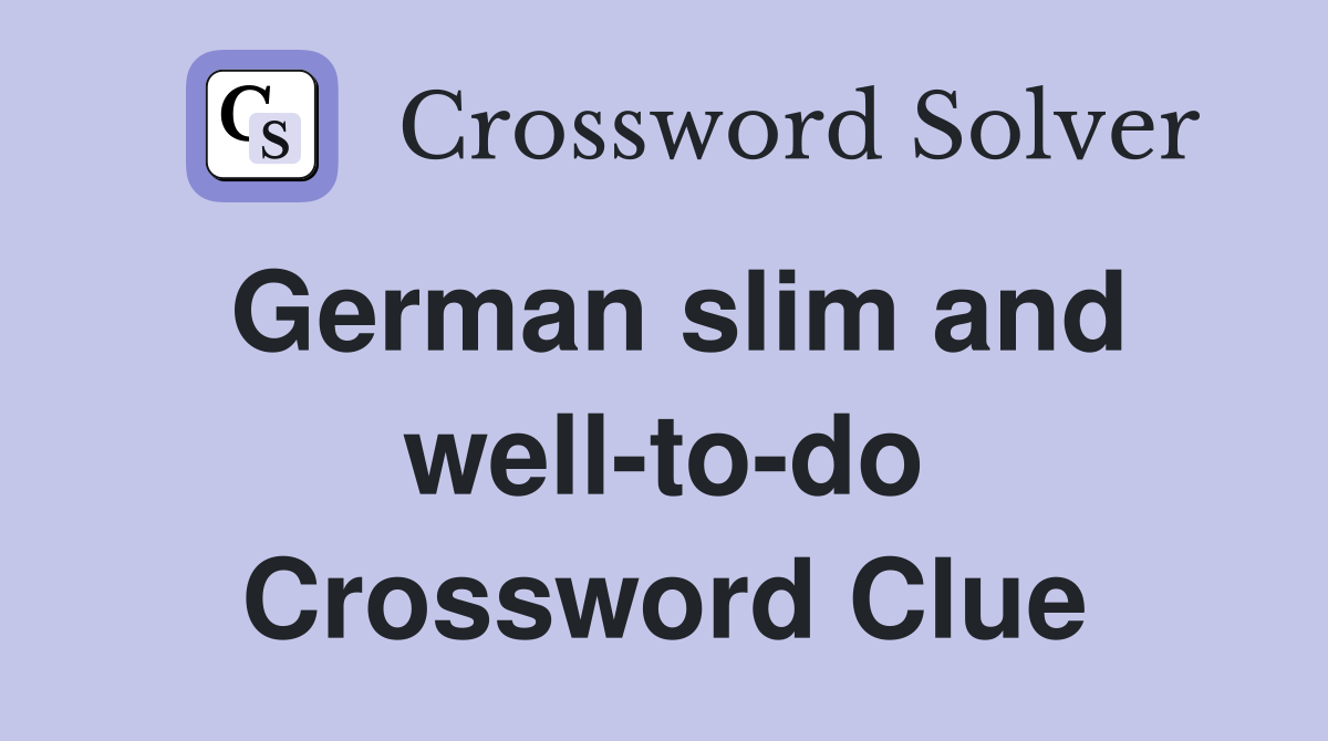 German slim and well-to-do Crossword Clue