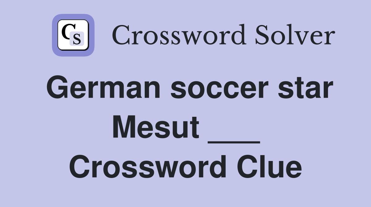 German soccer star Mesut ___ Crossword Clue