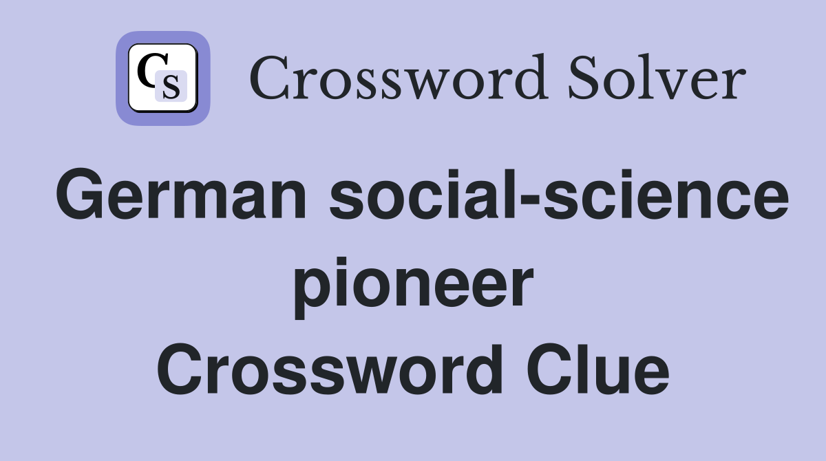 German social-science pioneer Crossword Clue