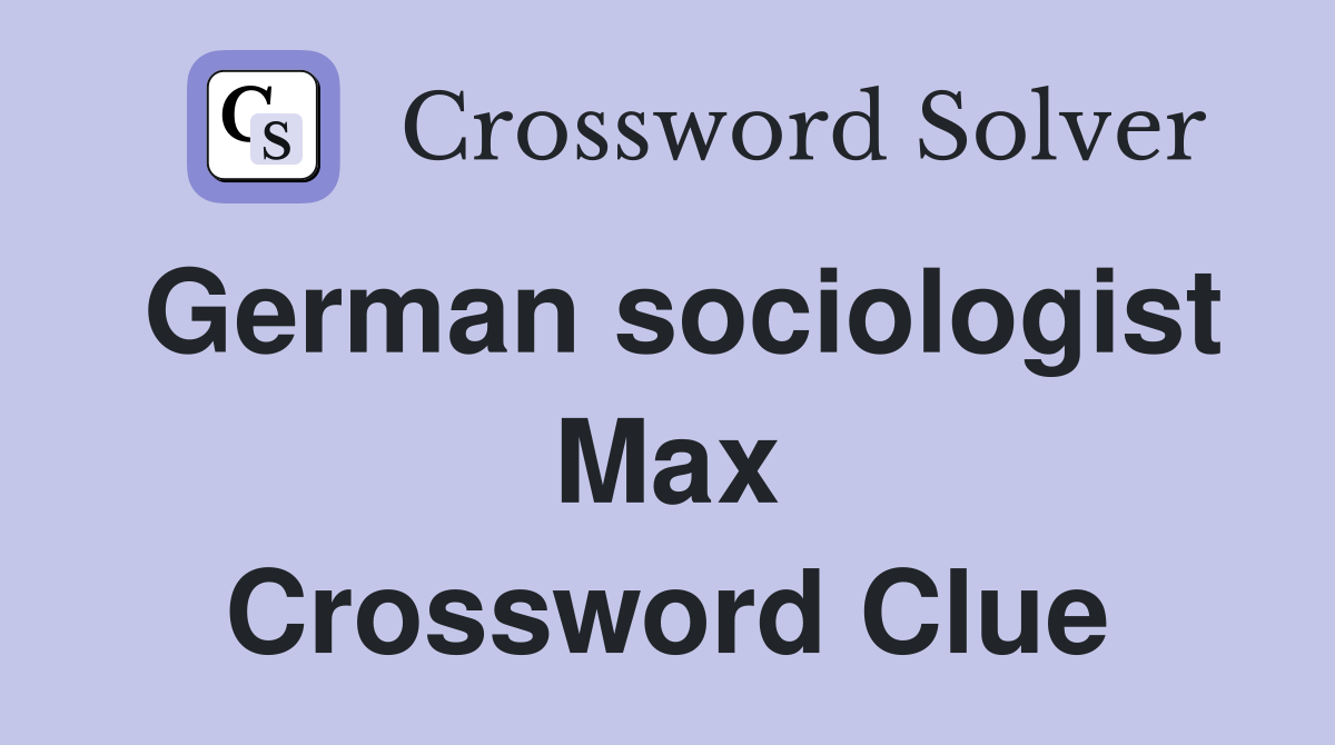 German sociologist Max Crossword Clue