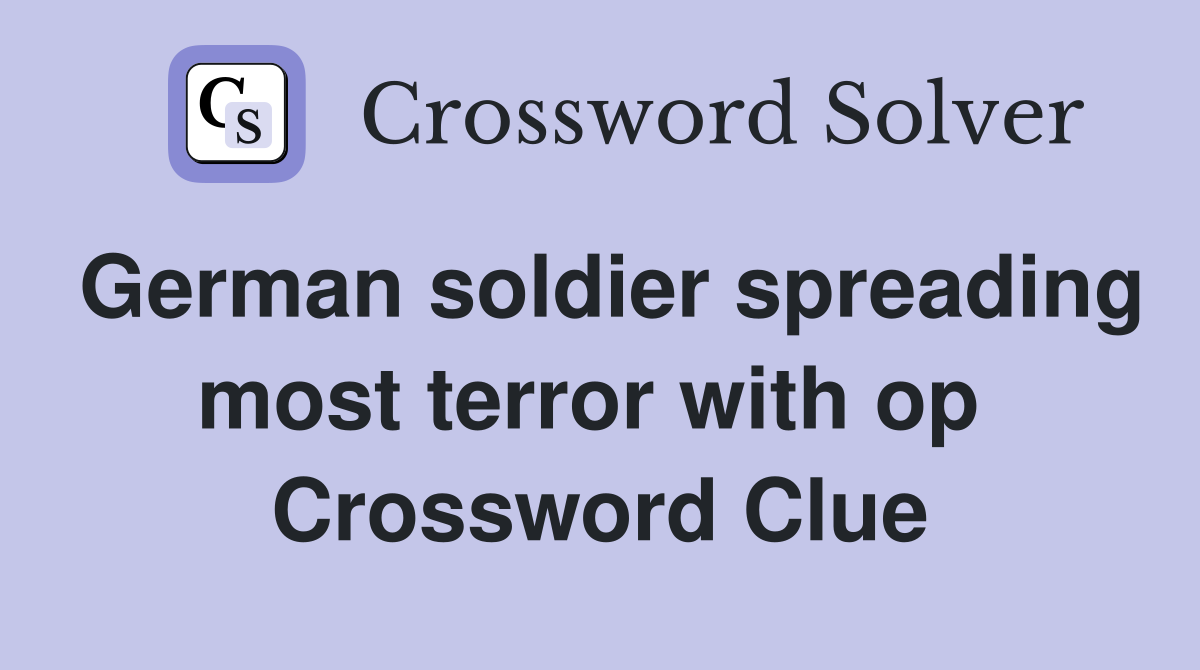 German soldier spreading most terror with op  Crossword Clue