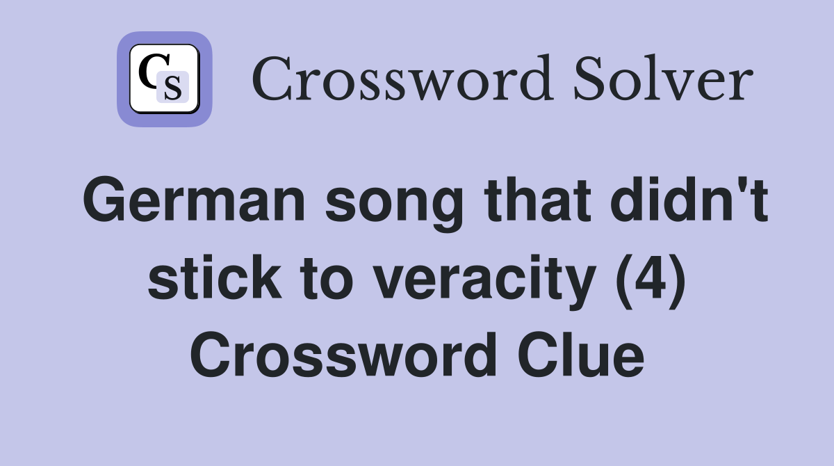 German song that didn't stick to veracity (4) Crossword Clue