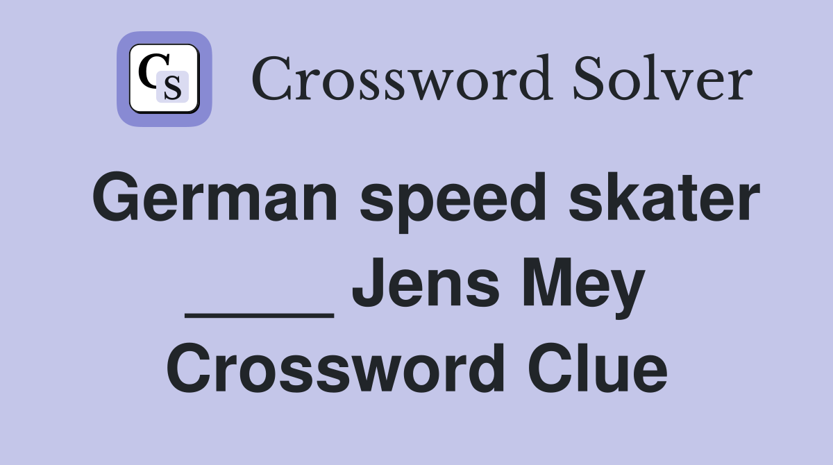 German speed skater ____ Jens Mey Crossword Clue