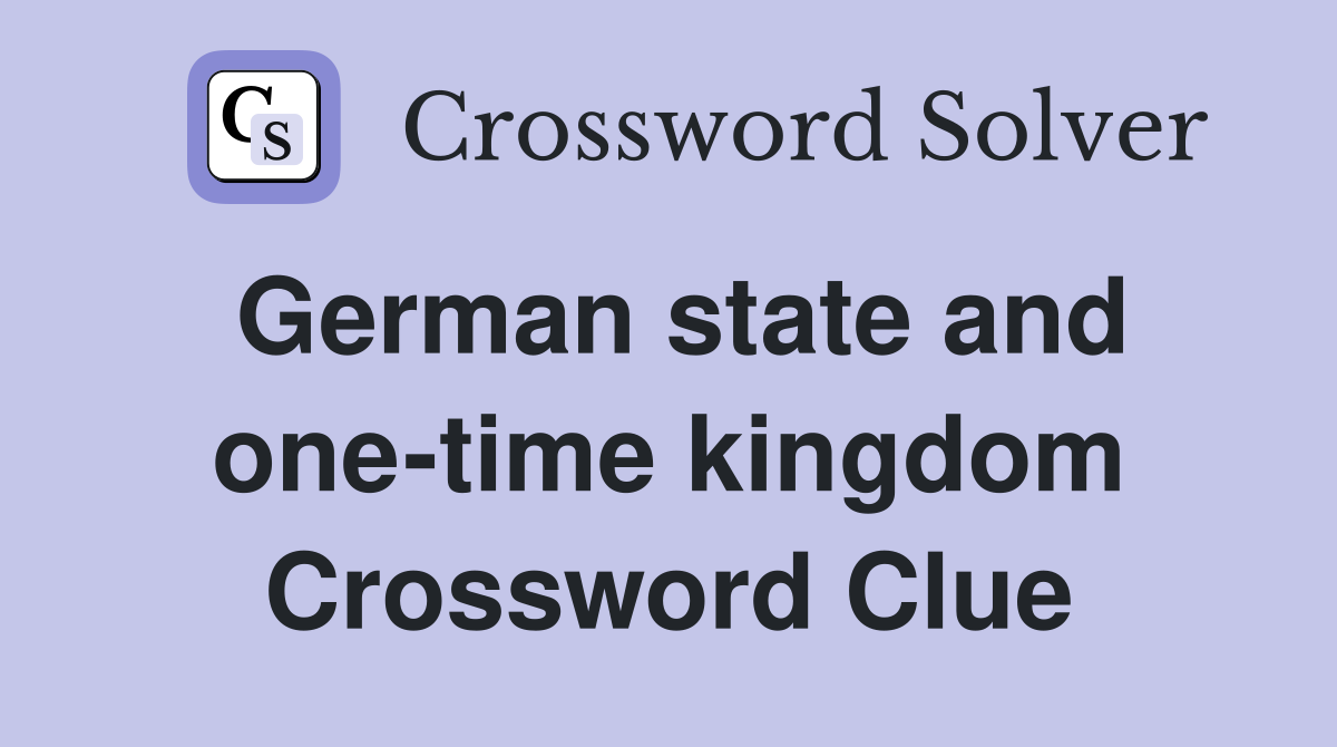German state and one-time kingdom Crossword Clue