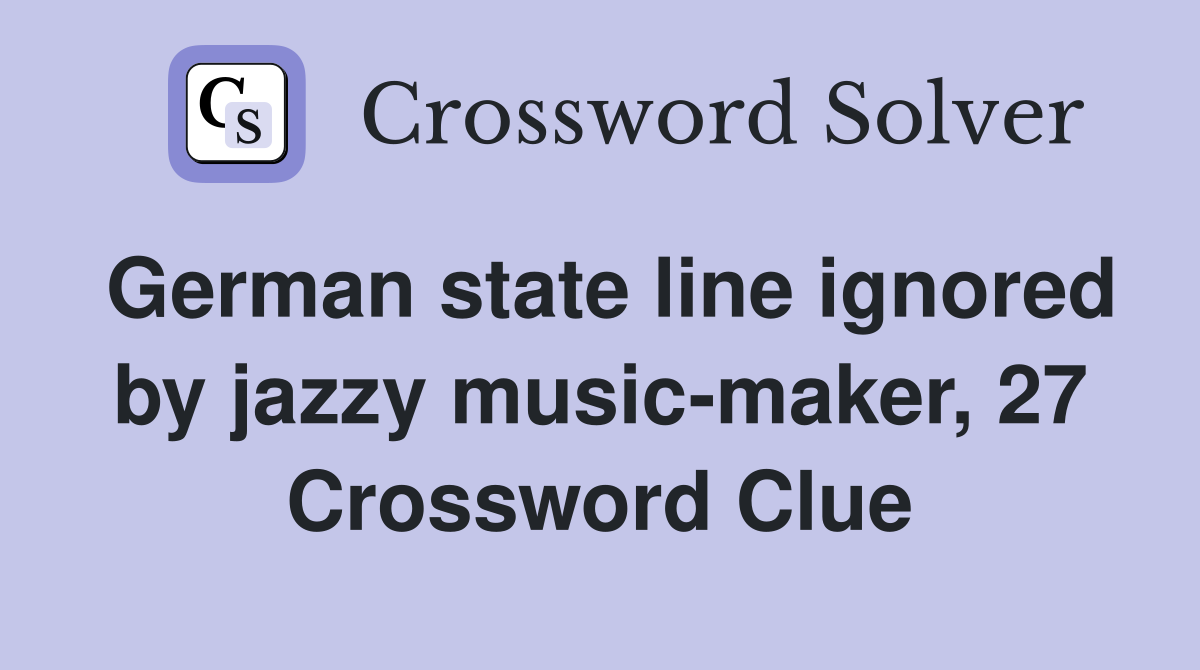 German state line ignored by jazzy music-maker, 27 Crossword Clue