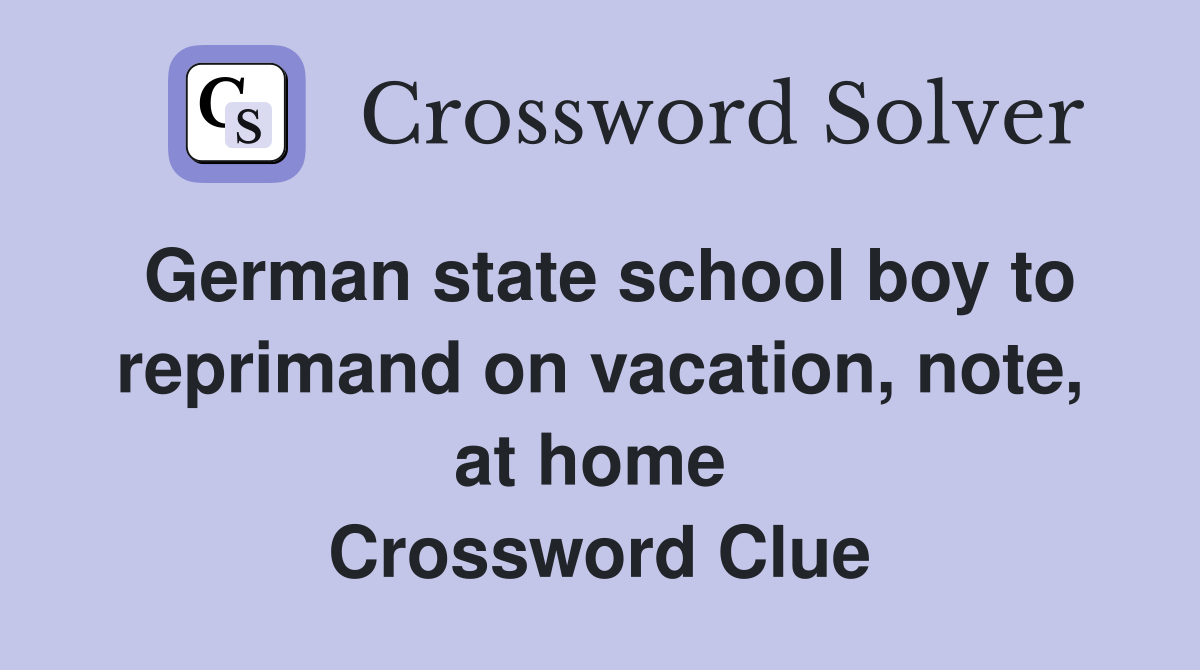 German state school boy to reprimand on vacation, note, at home  Crossword Clue