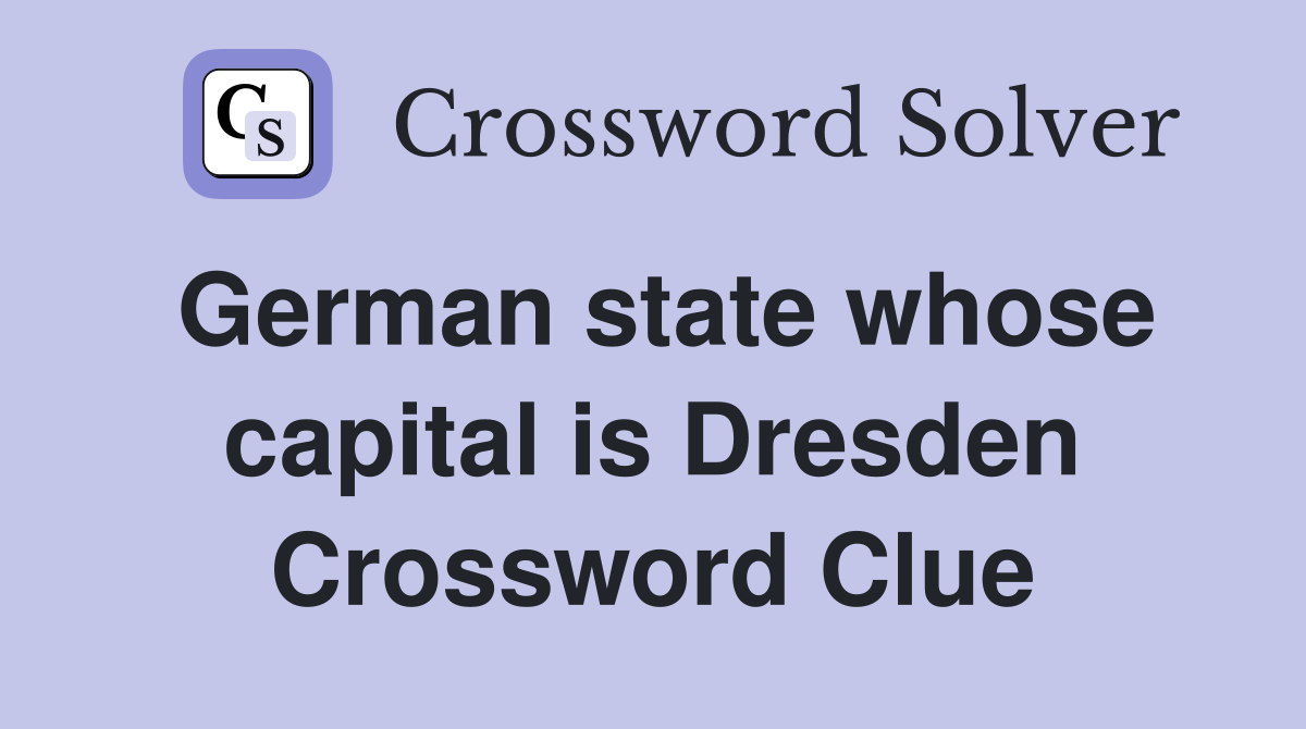 German state whose capital is Dresden Crossword Clue