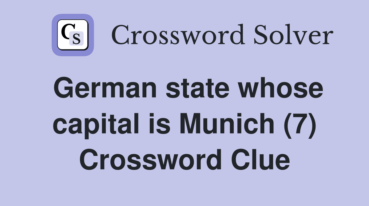 German state whose capital is Munich (7) Crossword Clue