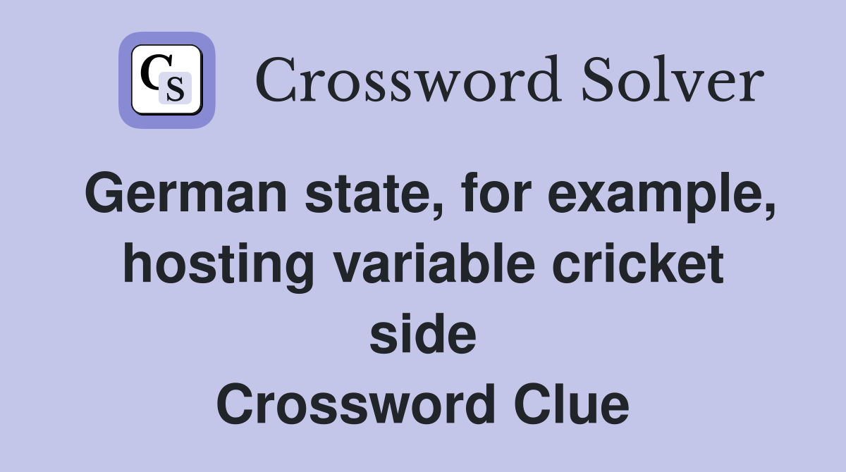 German state, for example, hosting variable cricket side Crossword Clue
