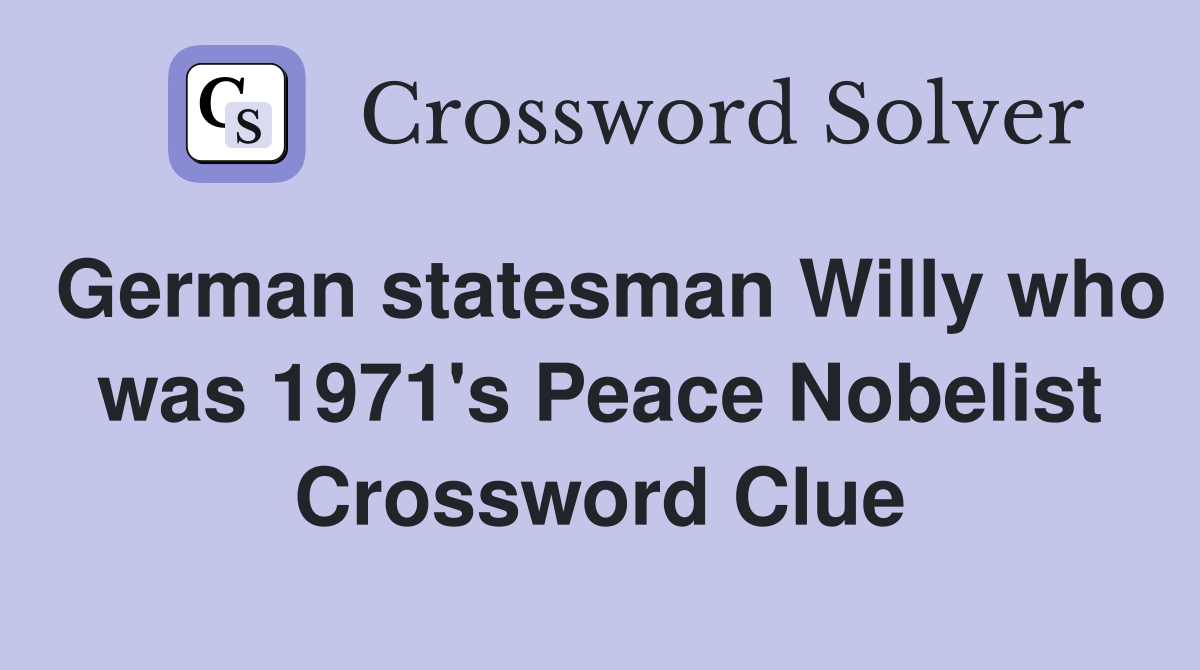 German statesman Willy who was 1971's Peace Nobelist Crossword Clue