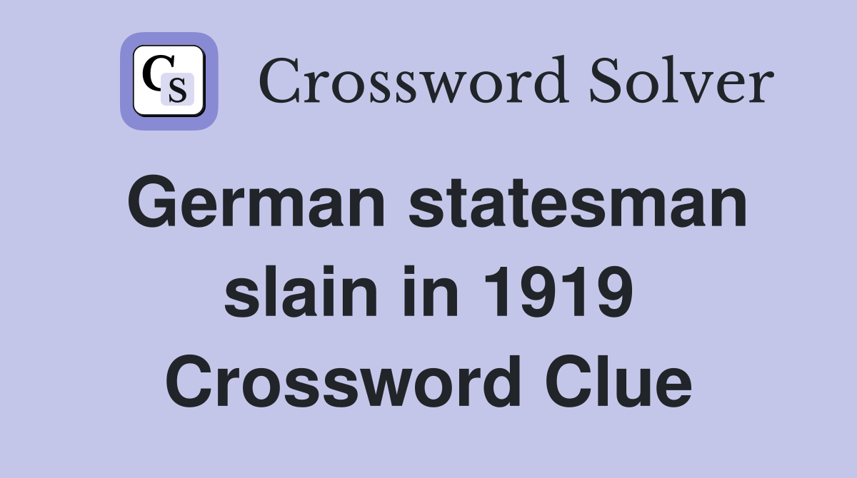 German statesman slain in 1919 Crossword Clue