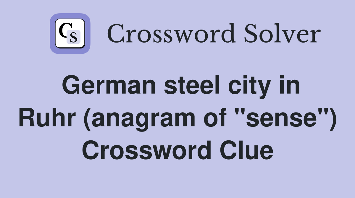 German steel city in Ruhr (anagram of "sense") Crossword Clue