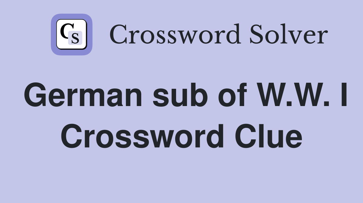 German sub of W.W. I Crossword Clue