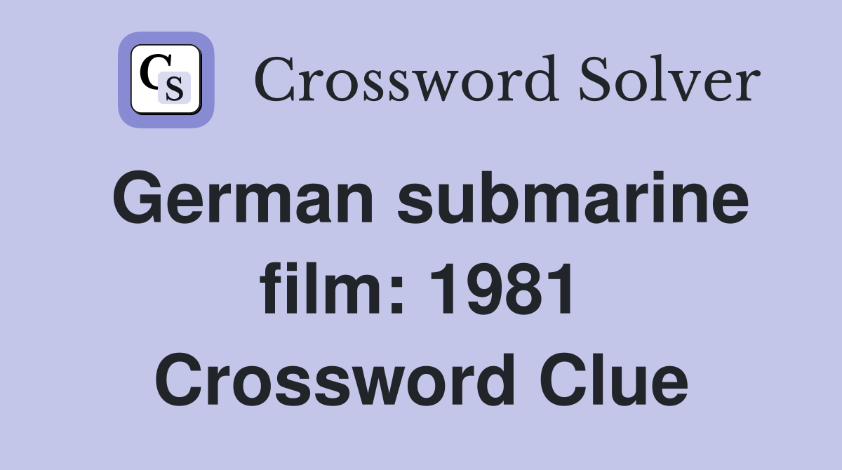 German submarine film: 1981 Crossword Clue