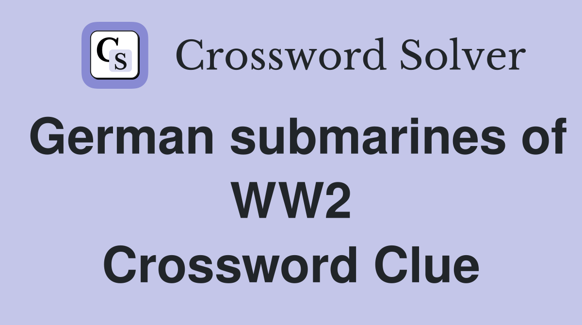 German submarines of WW2 Crossword Clue