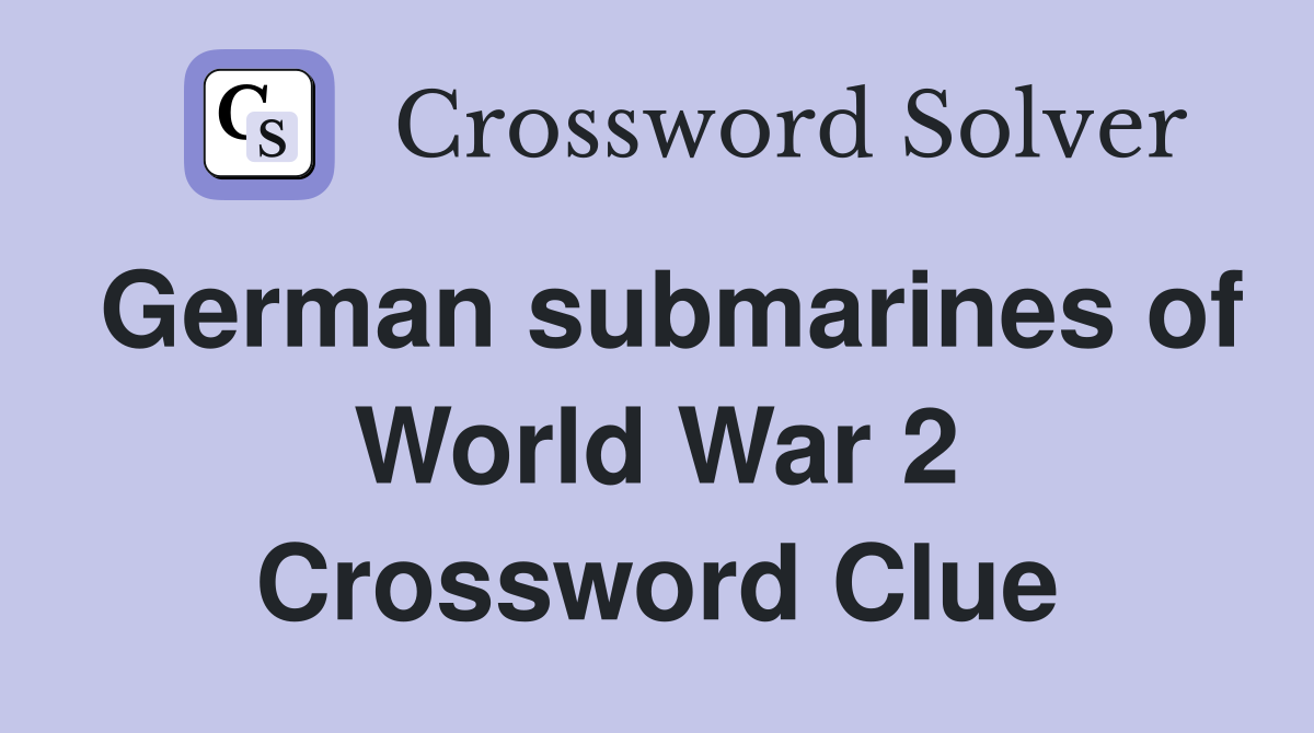 German submarines of World War 2 Crossword Clue