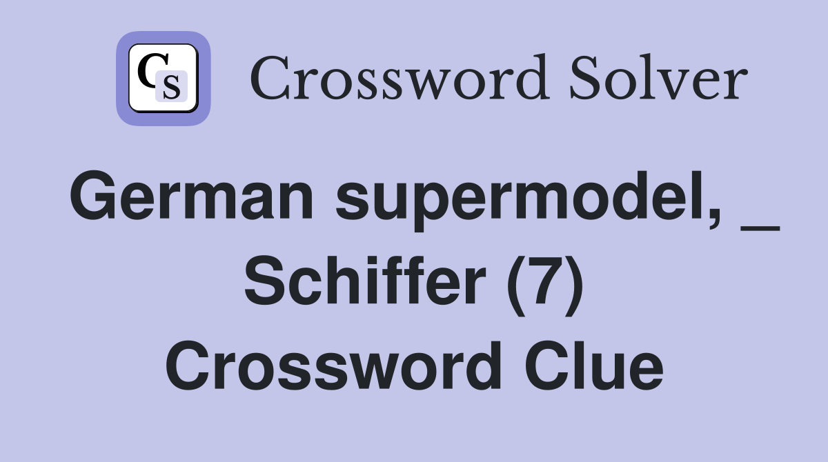 German supermodel, _ Schiffer (7) Crossword Clue