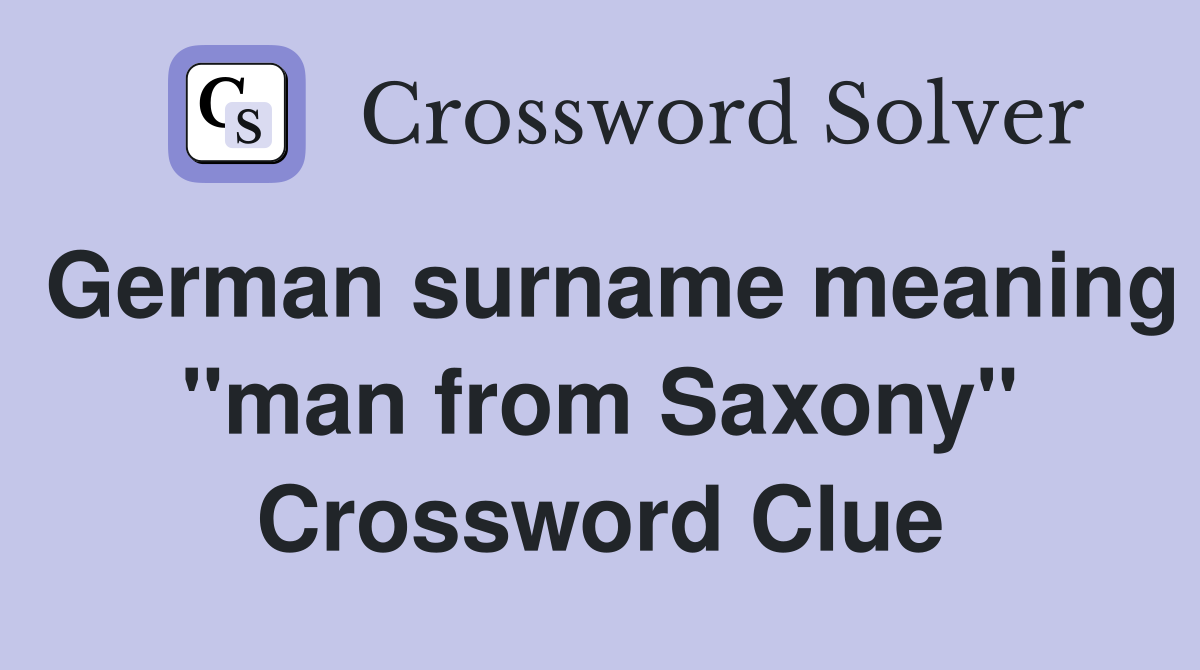 German surname meaning "man from Saxony" Crossword Clue