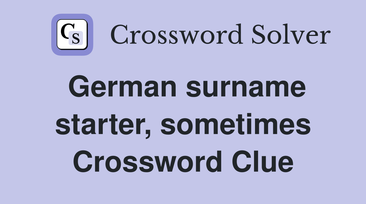 German surname starter, sometimes Crossword Clue
