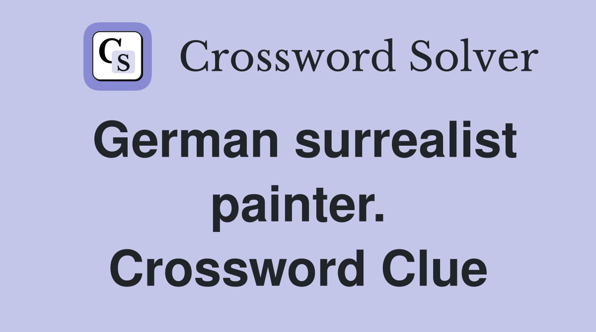 German surrealist painter. Crossword Clue