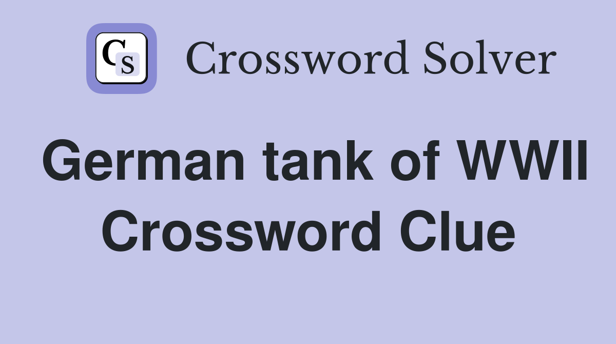 German tank of WWII Crossword Clue