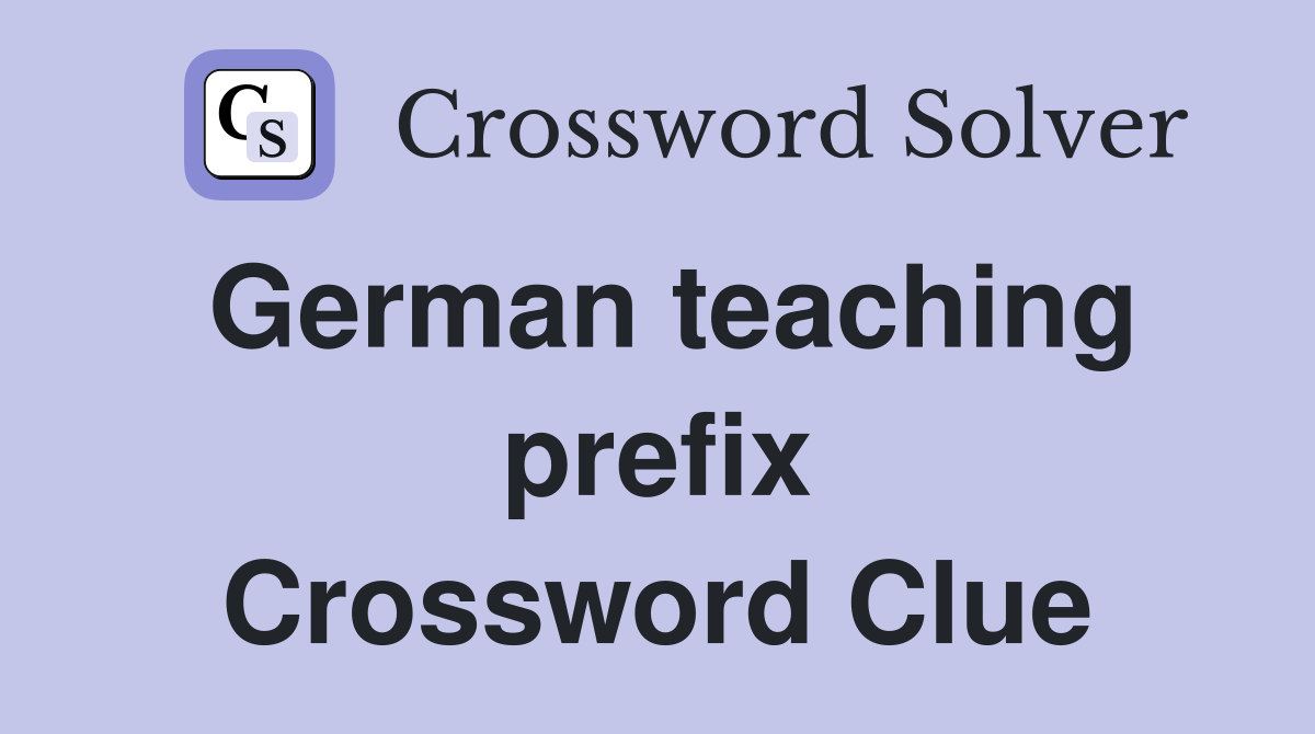 German teaching prefix Crossword Clue