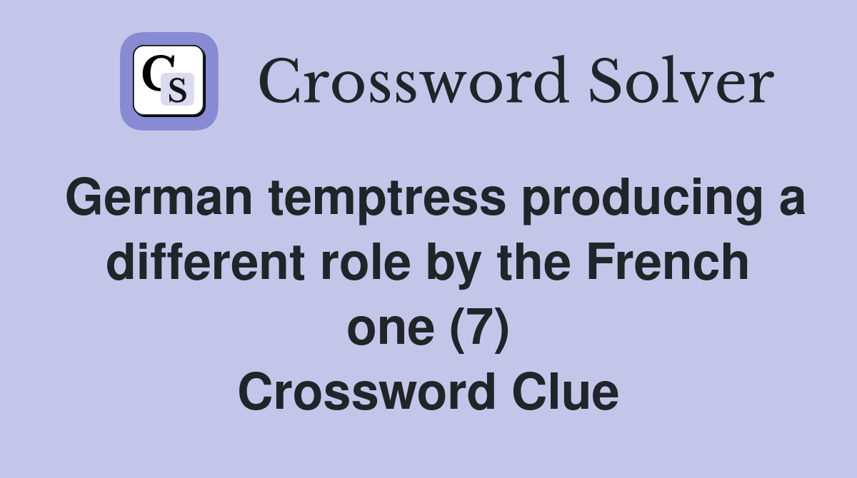 German temptress producing a different role by the French one (7) Crossword Clue
