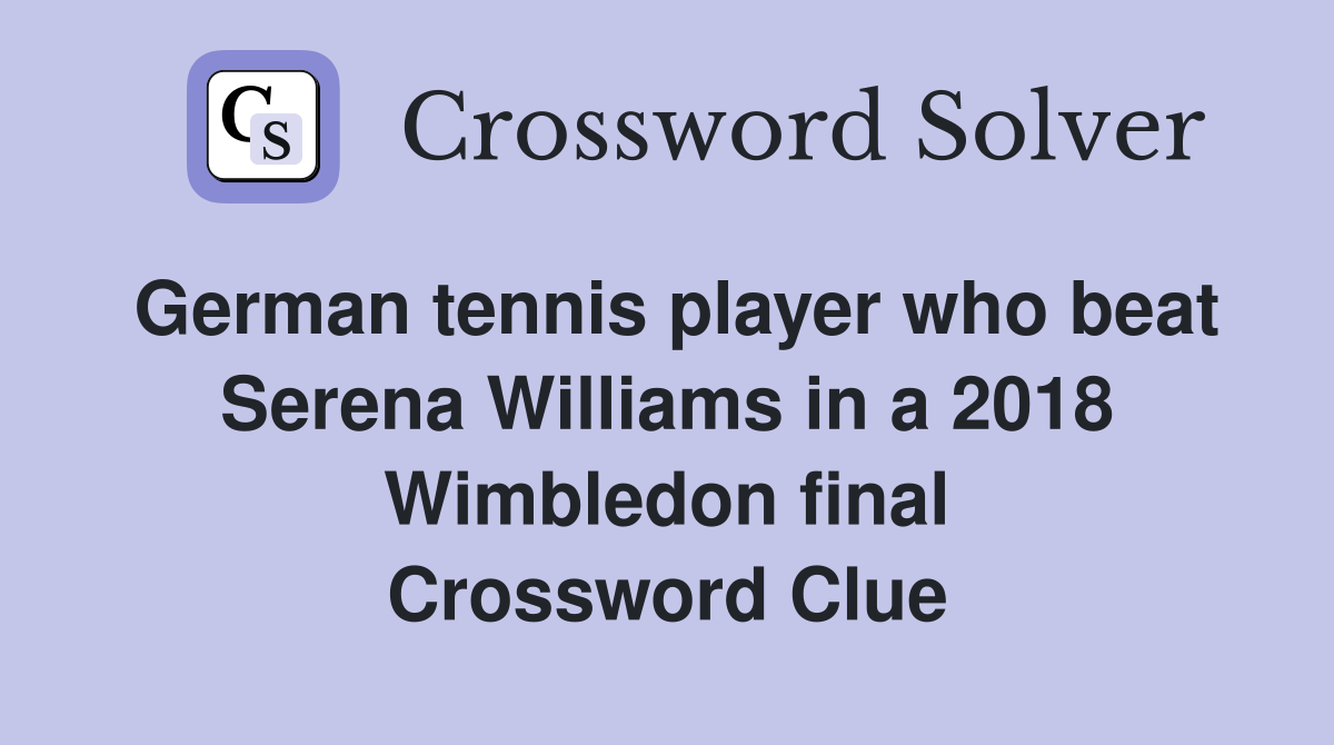 German tennis player who beat Serena Williams in a 2018 Wimbledon final Crossword Clue