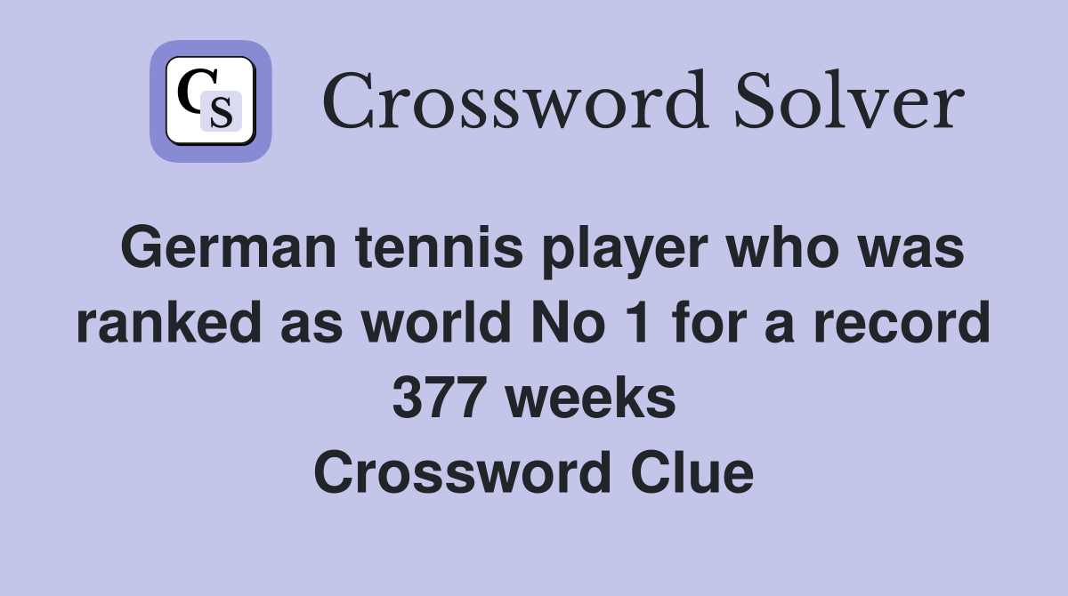 German tennis player who was ranked as world No 1 for a record 377 weeks Crossword Clue