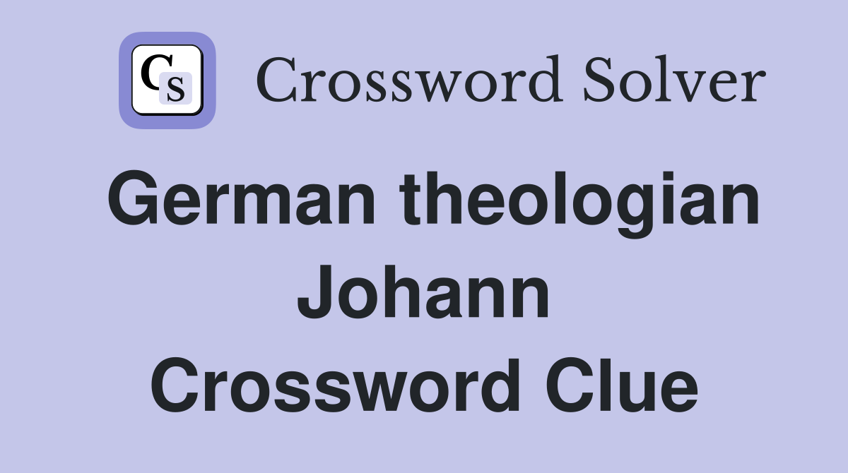 German theologian Johann Crossword Clue